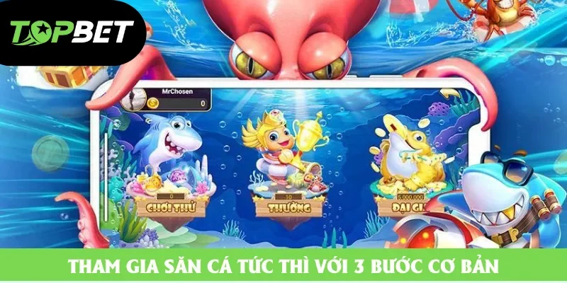 Tham gia săn cá tức thì với 3 bước cơ bản Tham gia săn cá tức thì với 3 bước cơ bản