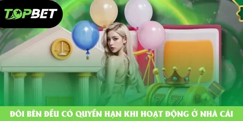Đôi bên đều có quyền hạn khi hoạt động ở nhà cái Đôi bên đều có quyền hạn khi hoạt động ở nhà cái