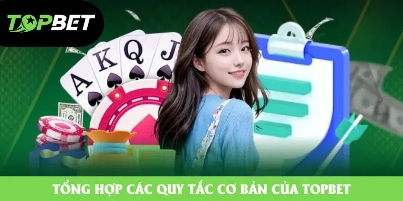Tổng hợp các quy tắc cơ bản của Topbet Tổng hợp các quy tắc cơ bản của Topbet