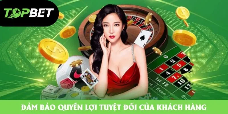 Đảm bảo quyền lợi tuyệt đối của khách hàng Đảm bảo quyền lợi tuyệt đối của khách hàng