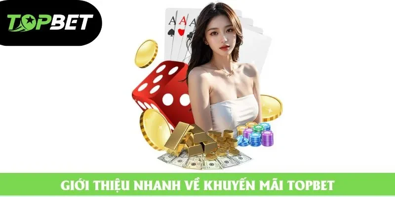 Giới thiệu nhanh về khuyến mãi topbet Giới thiệu nhanh về khuyến mãi topbet