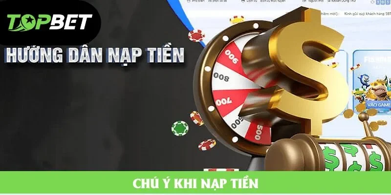 Chú ý khi nạp tiền Chú ý khi nạp tiền