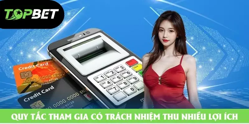 Quy tắc tham gia có trách nhiệm thu nhiều lợi ích Quy tắc tham gia có trách nhiệm thu nhiều lợi ích