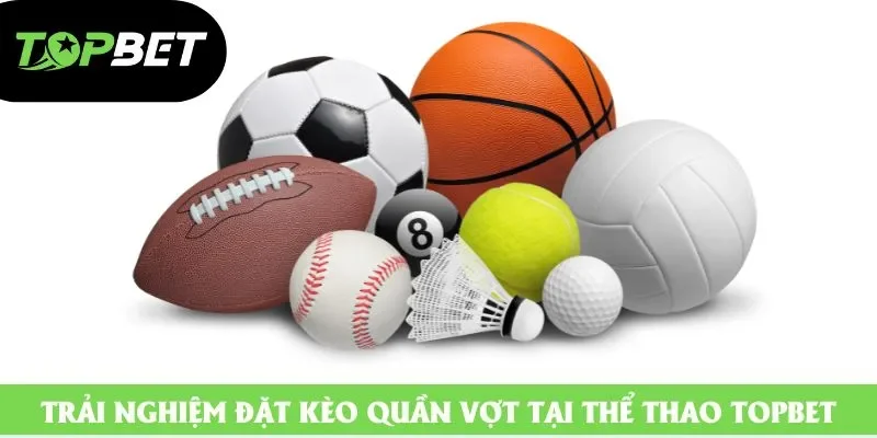 Trải nghiệm đặt kèo quần vợt tại thể thao topbet Trải nghiệm đặt kèo quần vợt tại thể thao topbet
