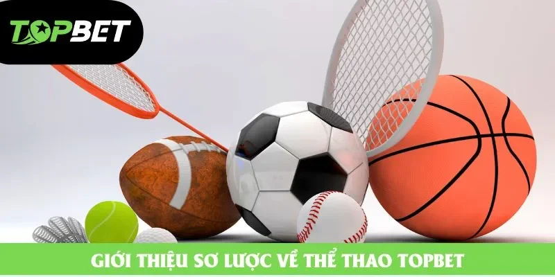 Giới thiệu sơ lược về thể thao Topbet Giới thiệu sơ lược về thể thao Topbet