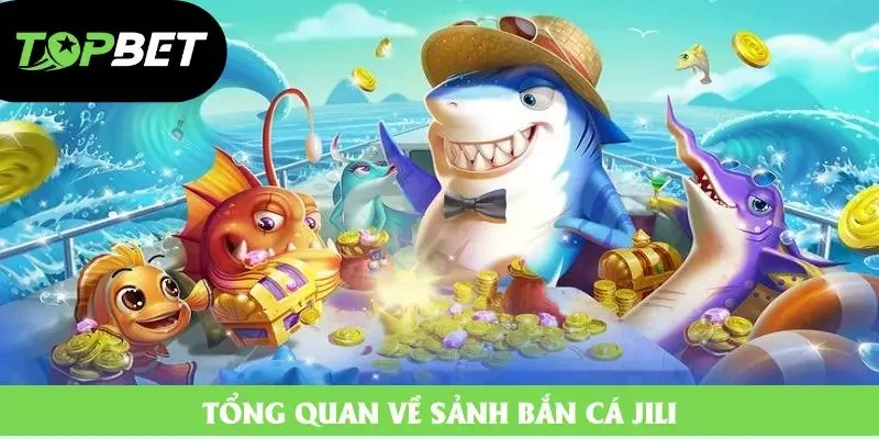 Tổng quan về sảnh bắn cá Jili Tổng quan về sảnh bắn cá Jili