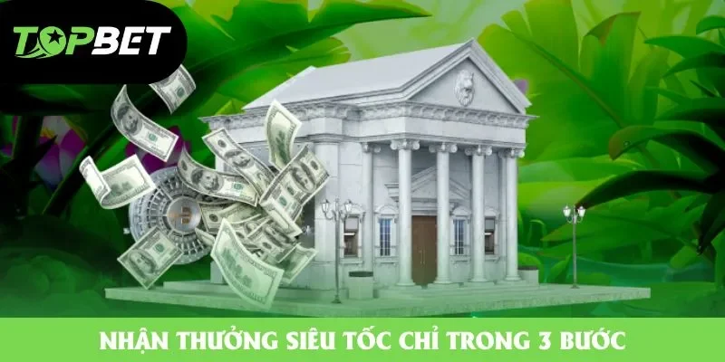 Nhận thưởng siêu tốc chỉ trong 3 bước Nhận thưởng siêu tốc chỉ trong 3 bước